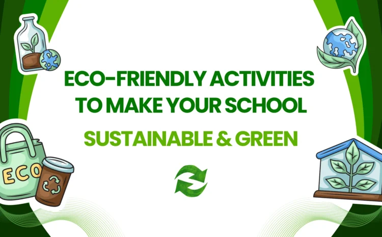  Eco-Friendly Activities to Make Your School Sustainable & Green